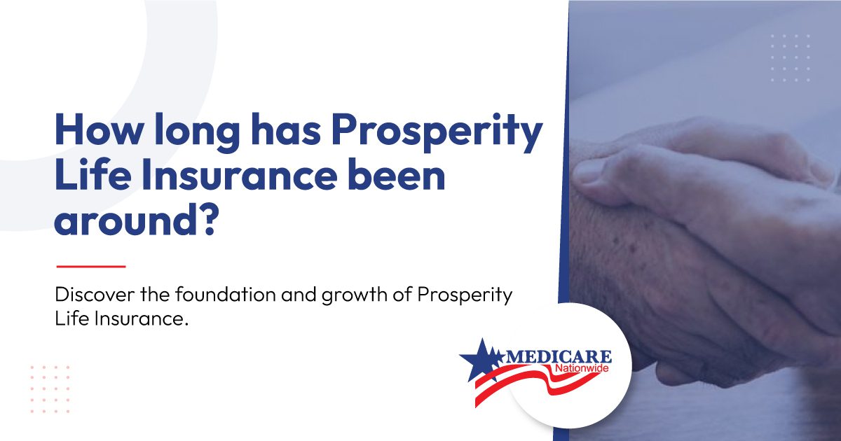 How long has Prosperity Life Insurance been around?