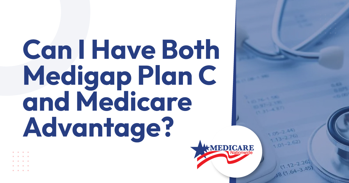 Can-I-Have-Both-Medigap-Plan-C-and-Medicare-Advantage