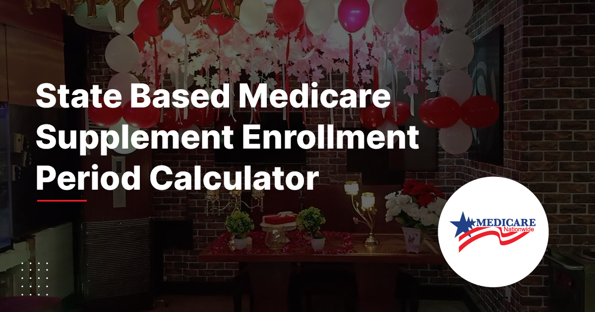 State Based Medicare Supplement Enrollment Period Calculator