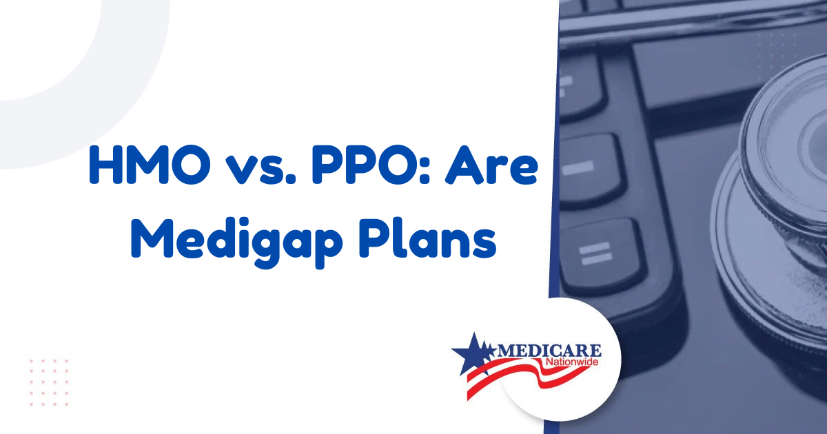HMO vs. PPO: Are Medigap Plans