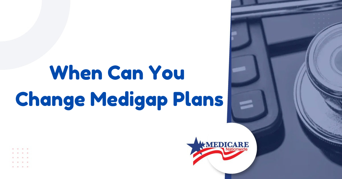 When Can You Change Medigap Plans?