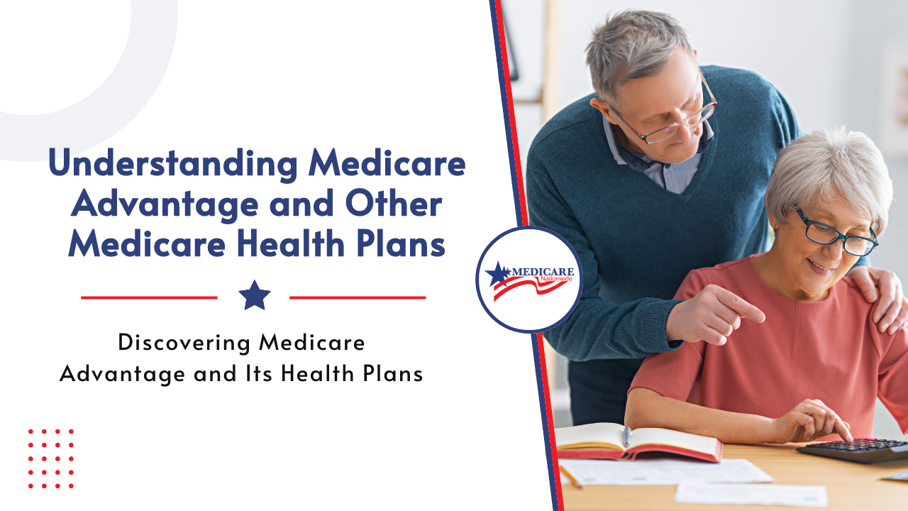 Understanding Medicare Advantage and Other Medicare Health Plans