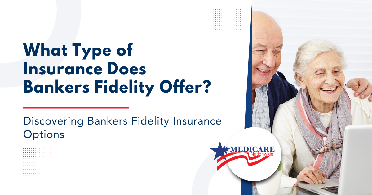 What Type of Insurance Does Bankers Fidelity Offer